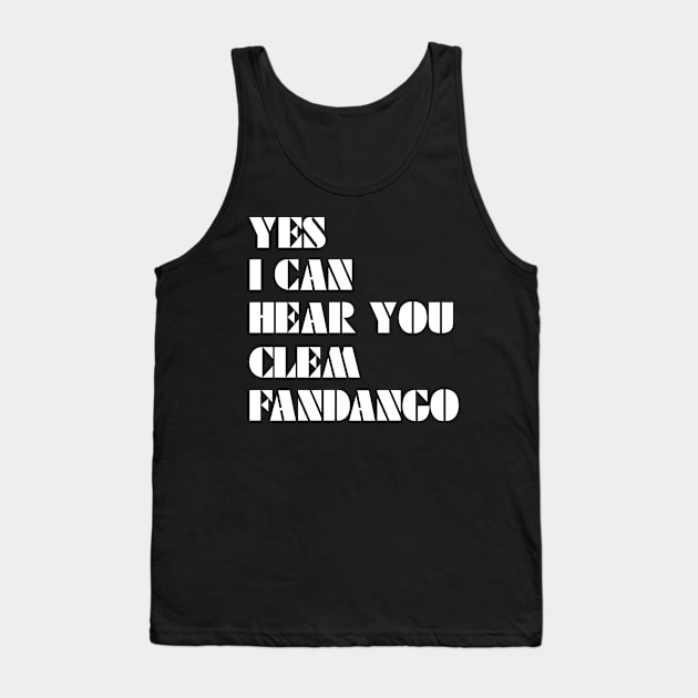 Yes I Can Hear You Clem Fandango Tank Top by saundank